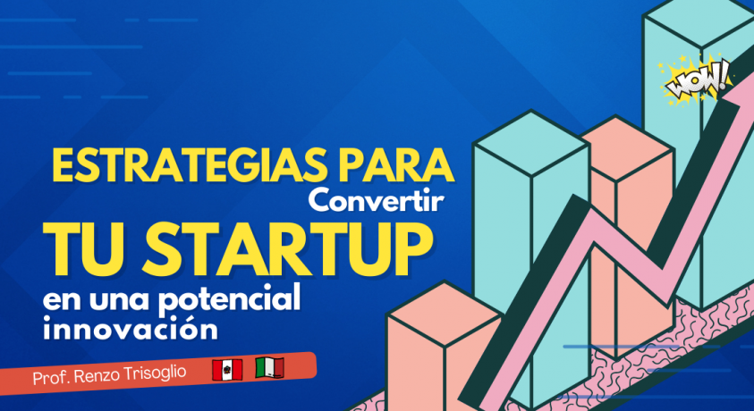 Estrategias para convertir tu Startup en una potencial innovación
